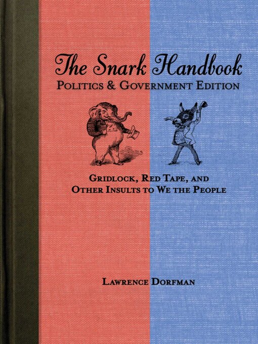 Title details for The Snark Handbook: Politics and Government Edition: Gridlock, Red Tape, and Other Insults to We the People by Lawrence Dorfman - Available